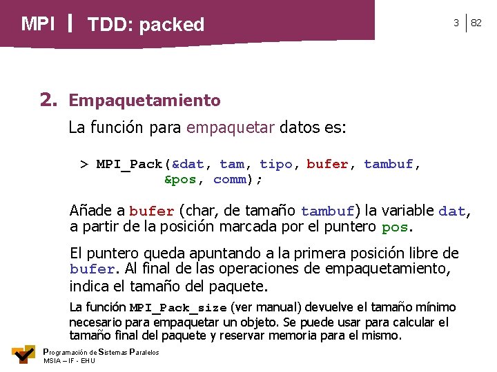 MPI TDD: packed 3 2. Empaquetamiento La función para empaquetar datos es: > MPI_Pack(&dat,