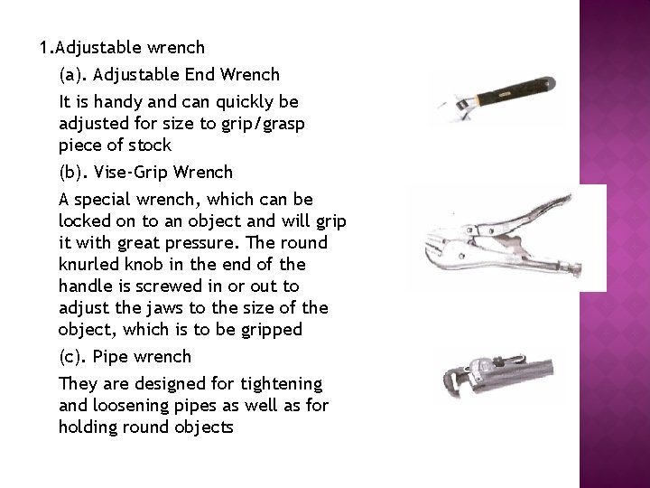 1. Adjustable wrench (a). Adjustable End Wrench It is handy and can quickly be