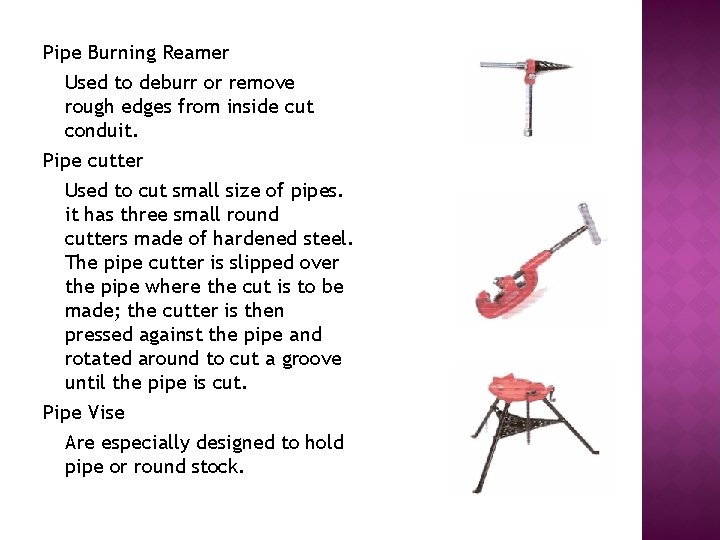 Pipe Burning Reamer Used to deburr or remove rough edges from inside cut conduit.