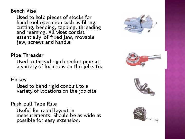 Bench Vise Used to hold pieces of stocks for hand tool operation such as