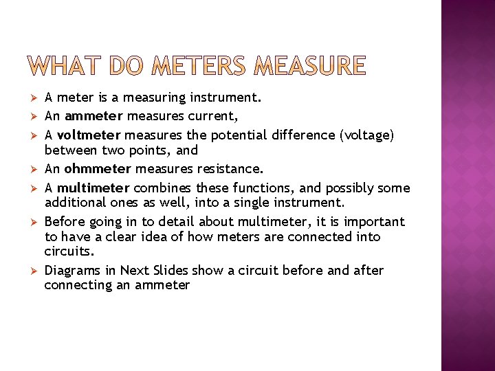 Ø Ø Ø Ø A meter is a measuring instrument. An ammeter measures current,
