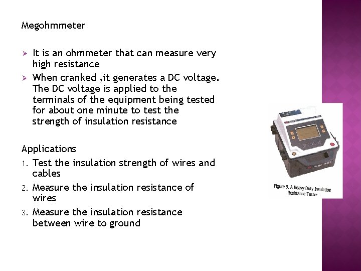 Megohmmeter Ø Ø It is an ohmmeter that can measure very high resistance When