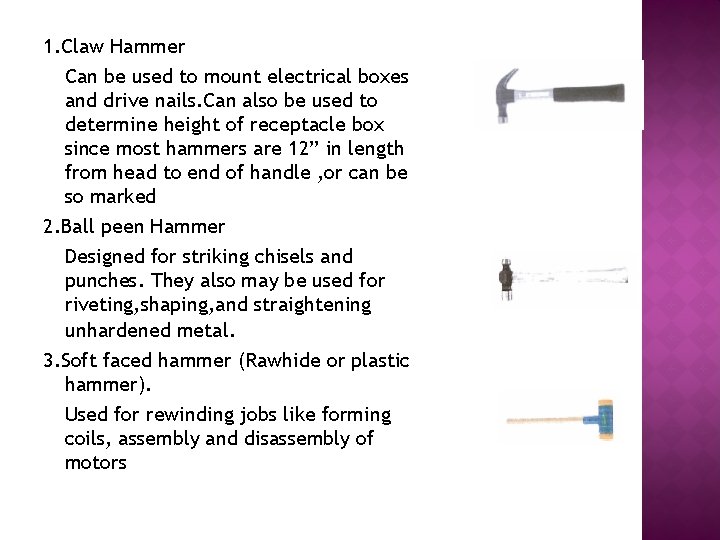 1. Claw Hammer Can be used to mount electrical boxes and drive nails. Can