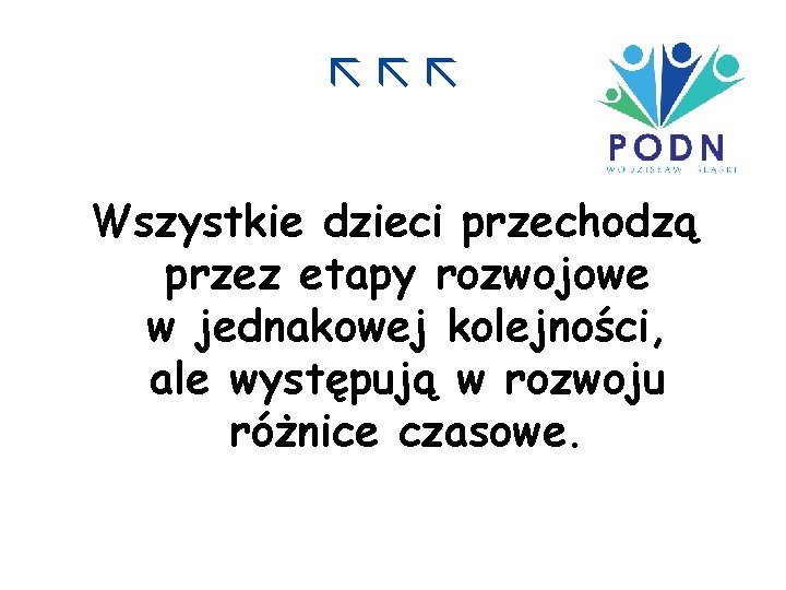  Wszystkie dzieci przechodzą przez etapy rozwojowe w jednakowej kolejności, ale występują w rozwoju