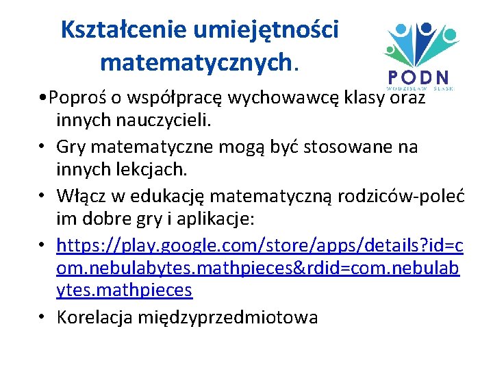 Kształcenie umiejętności matematycznych. • Poproś o współpracę wychowawcę klasy oraz innych nauczycieli. • Gry