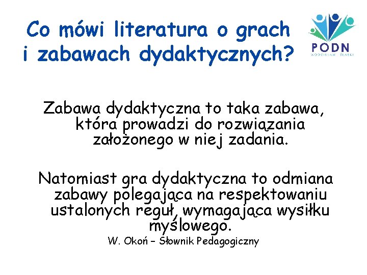 Co mówi literatura o grach i zabawach dydaktycznych? Zabawa dydaktyczna to taka zabawa, która