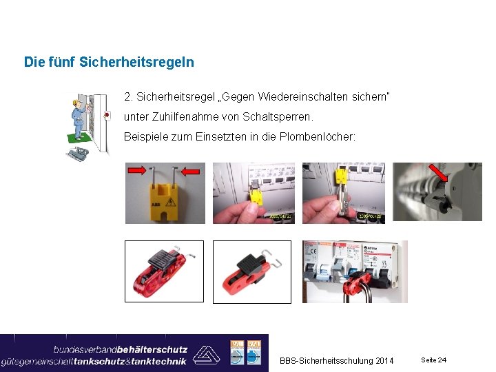 Die fünf Sicherheitsregeln 2. Sicherheitsregel „Gegen Wiedereinschalten sichern“ unter Zuhilfenahme von Schaltsperren. Beispiele zum