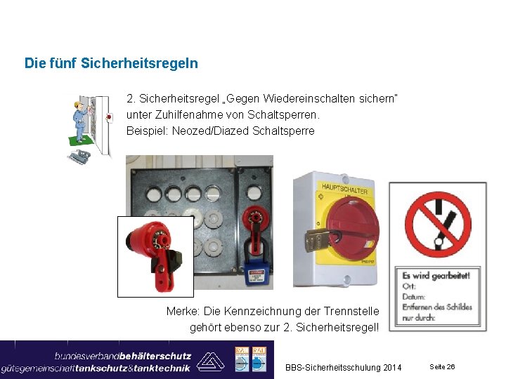 Die fünf Sicherheitsregeln 2. Sicherheitsregel „Gegen Wiedereinschalten sichern“ unter Zuhilfenahme von Schaltsperren. Beispiel: Neozed/Diazed