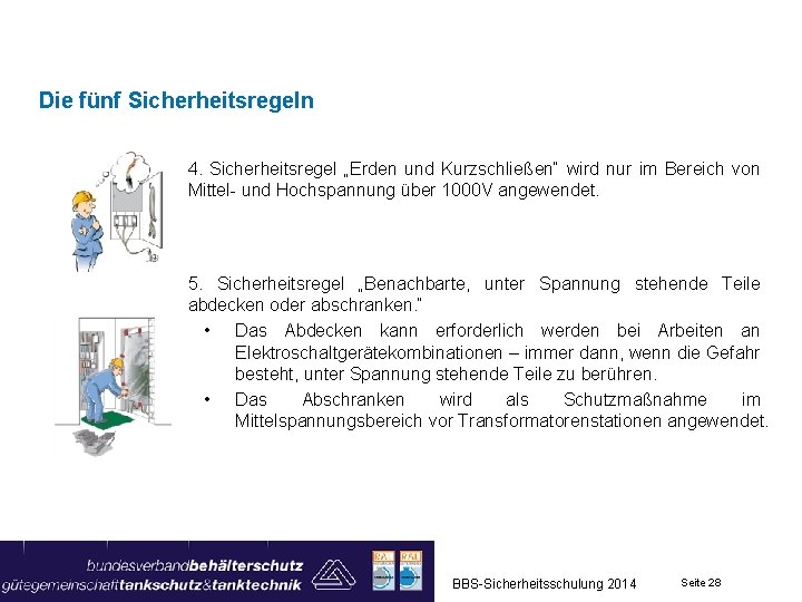 Die fünf Sicherheitsregeln 4. Sicherheitsregel „Erden und Kurzschließen“ wird nur im Bereich von Mittel-