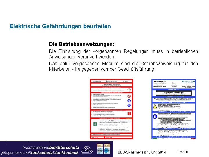 Elektrische Gefährdungen beurteilen Die Betriebsanweisungen: Die Einhaltung der vorgenannten Regelungen muss in betrieblichen Anweisungen