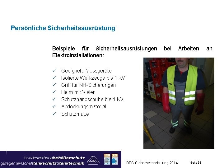 Persönliche Sicherheitsausrüstung Beispiele für Sicherheitsausrüstungen Elektroinstallationen: ü ü ü ü bei Arbeiten Geeignete Messgeräte