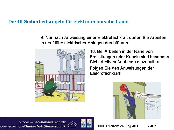 Die 10 Sicherheitsregeln für elektrotechnische Laien 9. Nur nach Anweisung einer Elektrofachkraft dürfen Sie