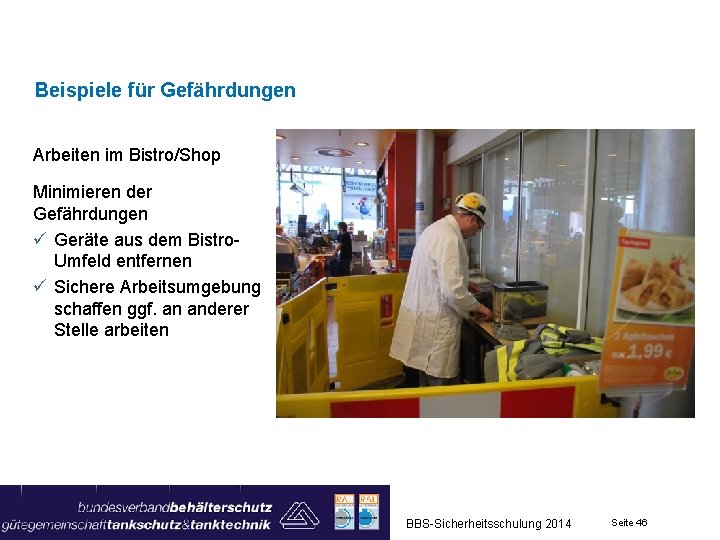 Beispiele für Gefährdungen Arbeiten im Bistro/Shop Minimieren der Gefährdungen ü Geräte aus dem Bistro.