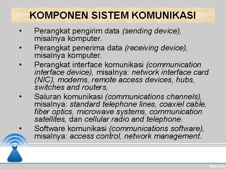 KOMPONEN SISTEM KOMUNIKASI • • • Perangkat pengirim data (sending device), misalnya komputer. Perangkat KOMPONEN SISTEM KOMUNIKASI • • • Perangkat pengirim data (sending device), misalnya komputer. Perangkat