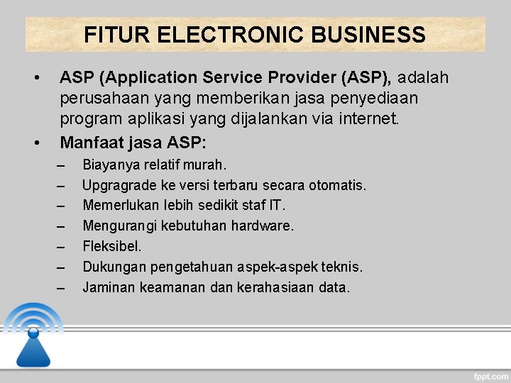 FITUR ELECTRONIC BUSINESS • • ASP (Application Service Provider (ASP), adalah perusahaan yang memberikan FITUR ELECTRONIC BUSINESS • • ASP (Application Service Provider (ASP), adalah perusahaan yang memberikan