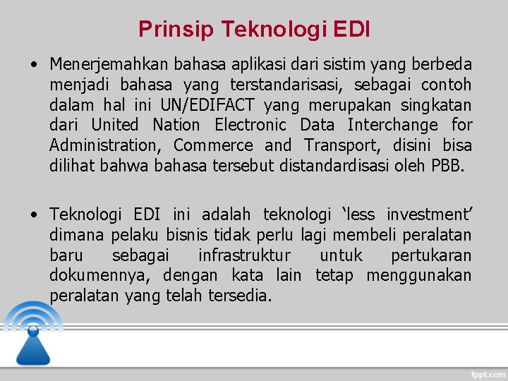 Prinsip Teknologi EDI • Menerjemahkan bahasa aplikasi dari sistim yang berbeda menjadi bahasa yang Prinsip Teknologi EDI • Menerjemahkan bahasa aplikasi dari sistim yang berbeda menjadi bahasa yang