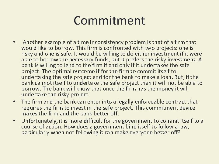 Commitment • Another example of a time inconsistency problem is that of a firm