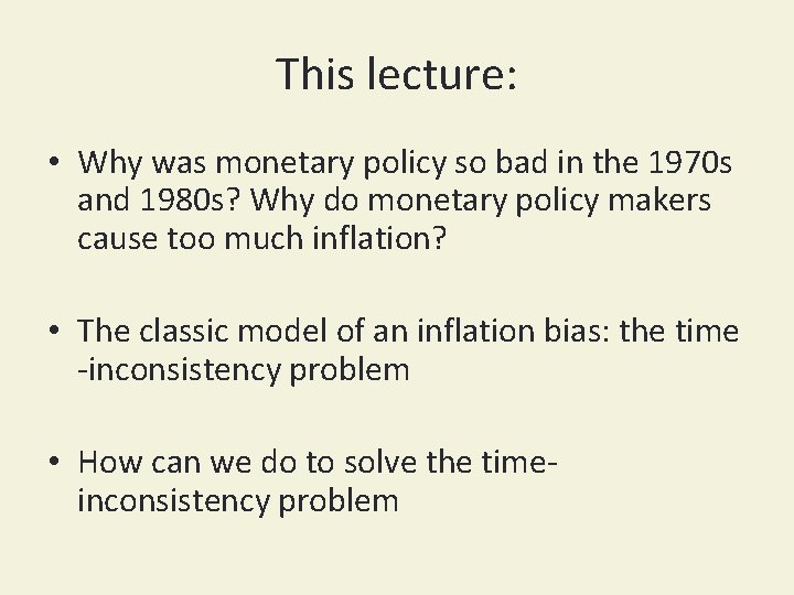 This lecture: • Why was monetary policy so bad in the 1970 s and