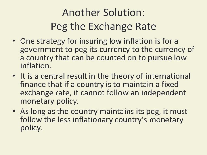 Another Solution: Peg the Exchange Rate • One strategy for insuring low inflation is