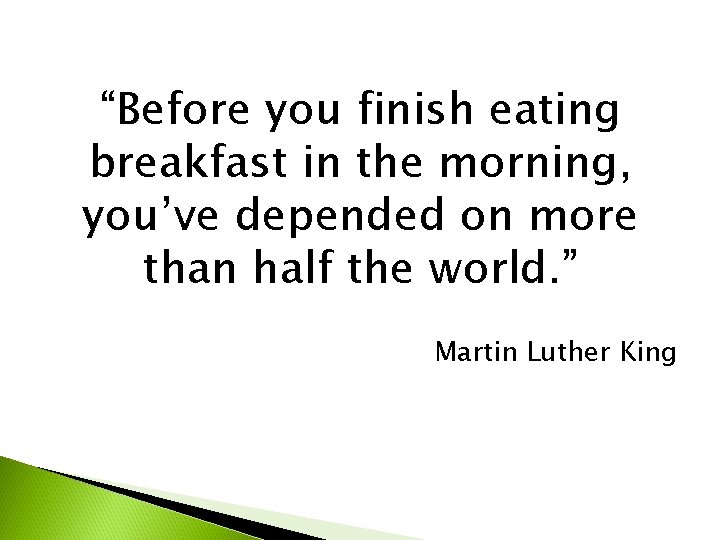 “Before you finish eating breakfast in the morning, you’ve depended on more than half