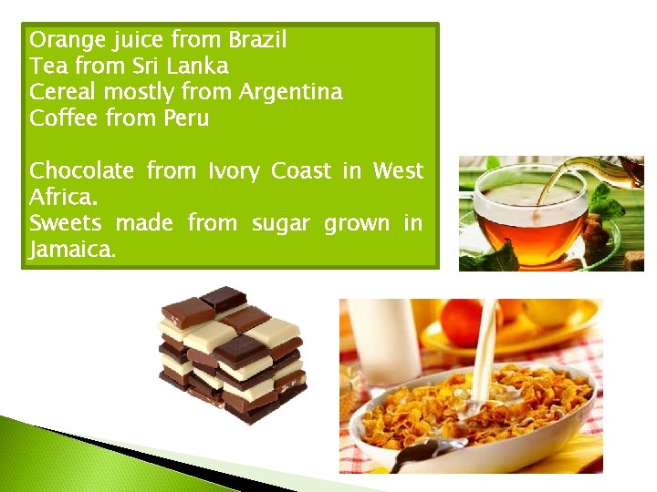 Orange juice from Brazil Tea from Sri Lanka Cereal mostly from Argentina Coffee from