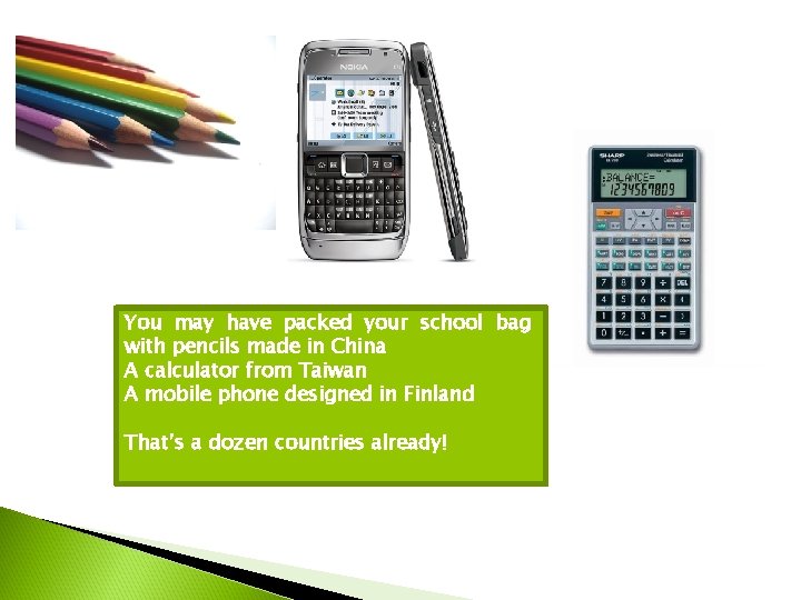 You may have packed your school bag with pencils made in China A calculator