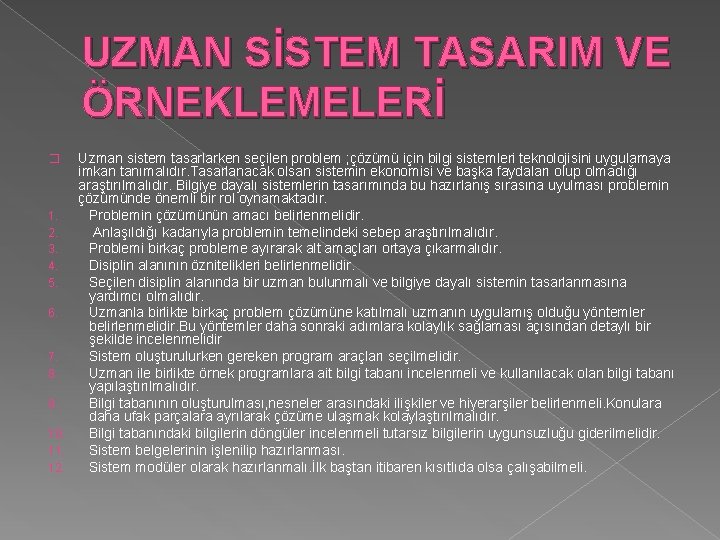 UZMAN SİSTEM TASARIM VE ÖRNEKLEMELERİ Uzman sistem tasarlarken seçilen problem ; çözümü için bilgi