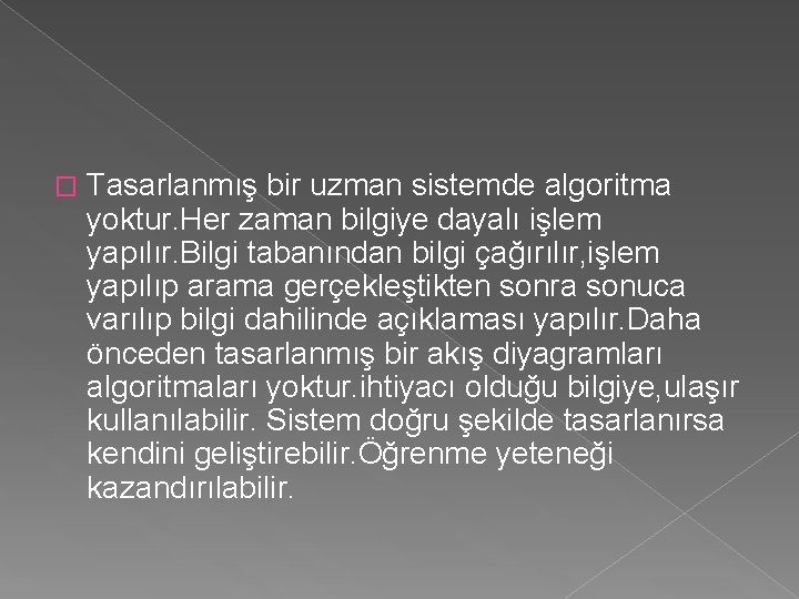 � Tasarlanmış bir uzman sistemde algoritma yoktur. Her zaman bilgiye dayalı işlem yapılır. Bilgi