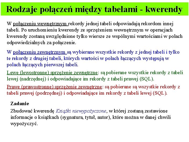 Rodzaje połączeń między tabelami - kwerendy W połączeniu wewnętrznym rekordy jednej tabeli odpowiadają rekordom