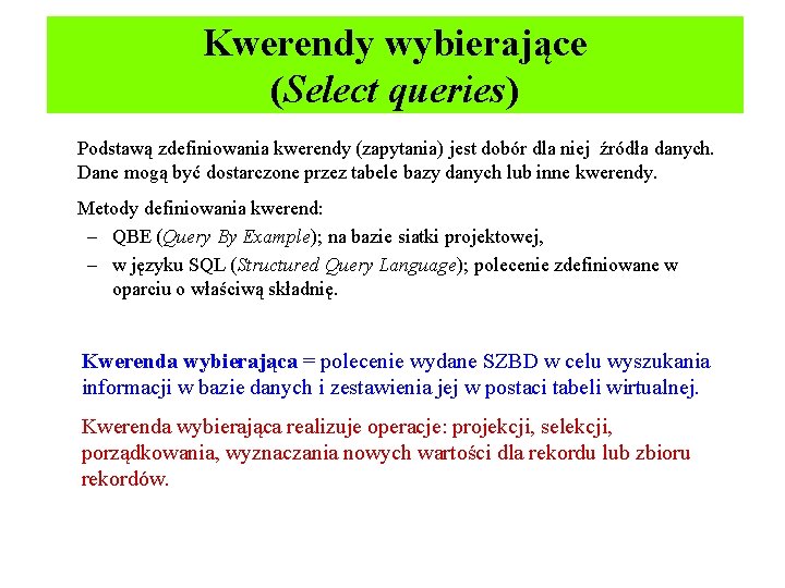 Kwerendy wybierające (Select queries) Podstawą zdefiniowania kwerendy (zapytania) jest dobór dla niej źródła danych.