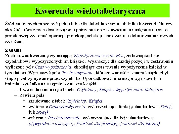 Kwerenda wielotabelaryczna Źródłem danych może być jedna lub kilka tabel lub jedna lub kilka