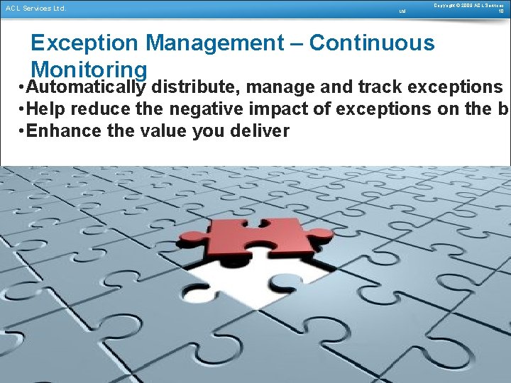 ACL Services Ltd. Copyright © 2009 ACL Services 10 Exception Management – Continuous Monitoring