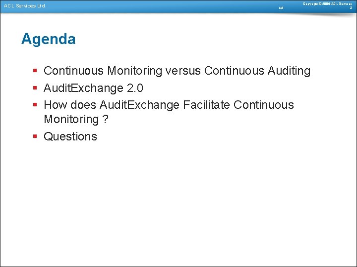 ACL Services Ltd. Copyright © 2009 ACL Services 2 Agenda § Continuous Monitoring versus