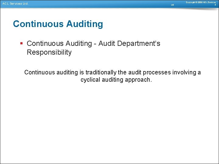 ACL Services Ltd. Copyright © 2009 ACL Services 3 Continuous Auditing § Continuous Auditing