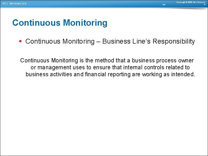 ACL Services Ltd. Copyright © 2009 ACL Services 4 Continuous Monitoring § Continuous Monitoring