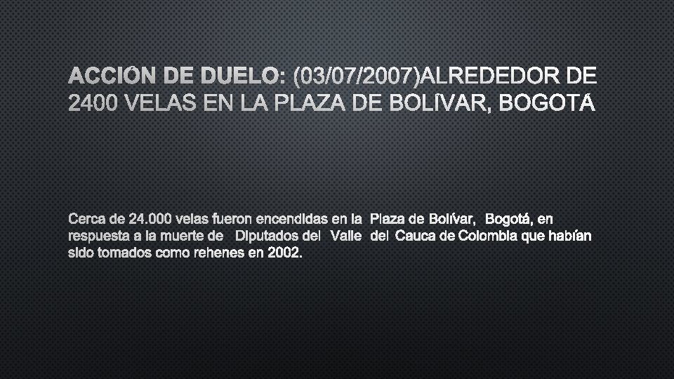 ACCIÓN DE DUELO: (03/07/2007)ALREDEDOR DE 2400 VELAS EN LA PLAZA DE BOLÍVAR, BOGOTÁ 