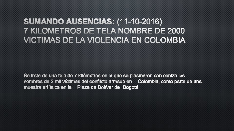 SUMANDO AUSENCIAS: (11 -10 -2016) 7 KILÓMETROS DE TELA NOMBRE DE 2000 VICTIMAS DE