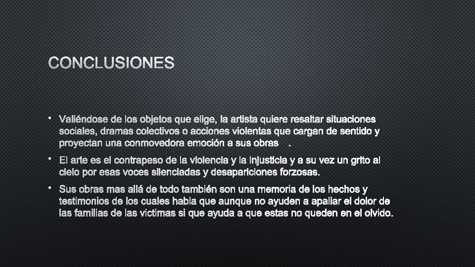 CONCLUSIONES • • EL ARTE ES EL CONTRAPESO DE LA VIOLENCIA Y LA INJUSTICIA