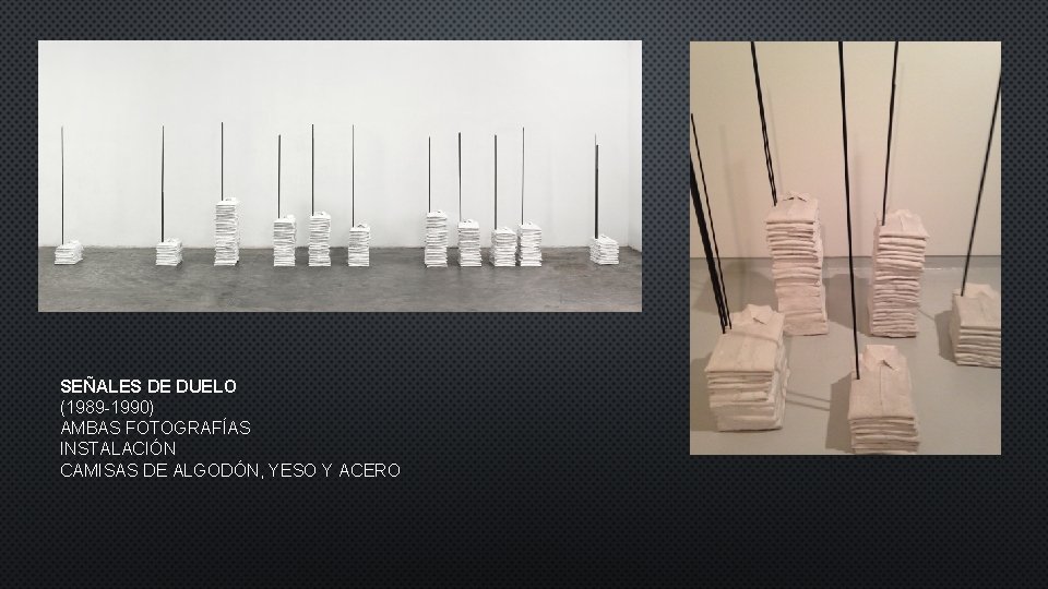 SEÑALES DE DUELO (1989 -1990) AMBAS FOTOGRAFÍAS INSTALACIÓN CAMISAS DE ALGODÓN, YESO Y ACERO