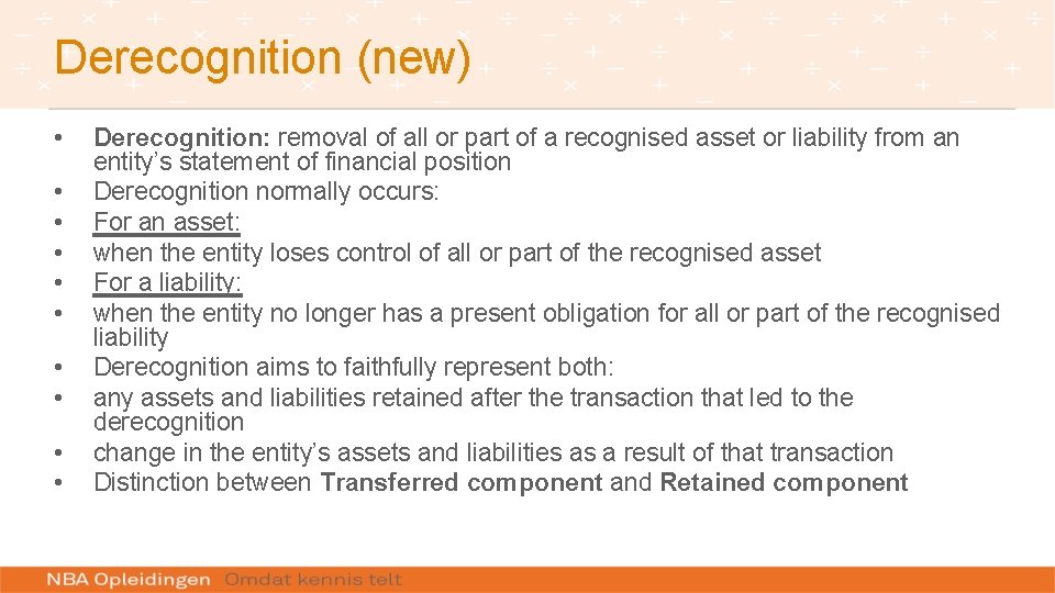 Derecognition (new) • • • Derecognition: removal of all or part of a recognised