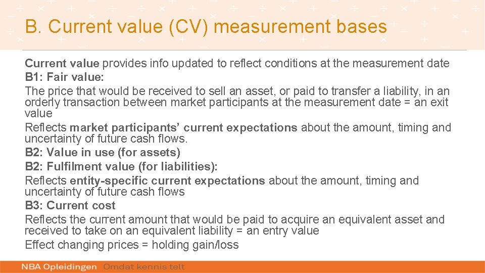 B. Current value (CV) measurement bases Current value provides info updated to reflect conditions