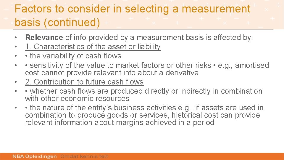 Factors to consider in selecting a measurement basis (continued) • • Relevance of info