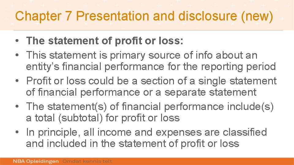Chapter 7 Presentation and disclosure (new) • The statement of profit or loss: •