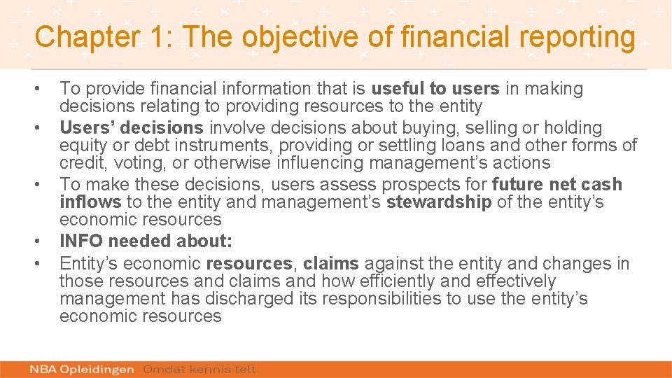 Chapter 1: The objective of financial reporting • To provide financial information that is