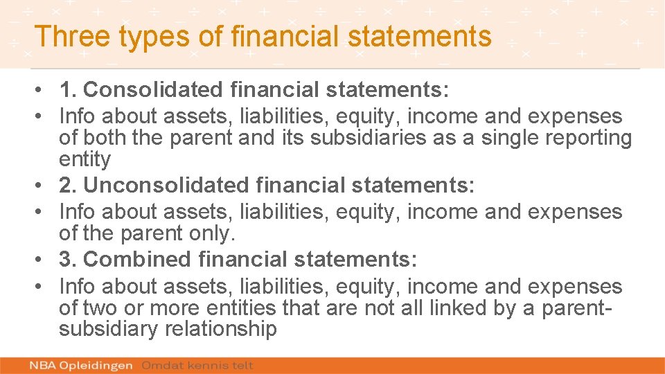 Three types of financial statements • 1. Consolidated financial statements: • Info about assets,