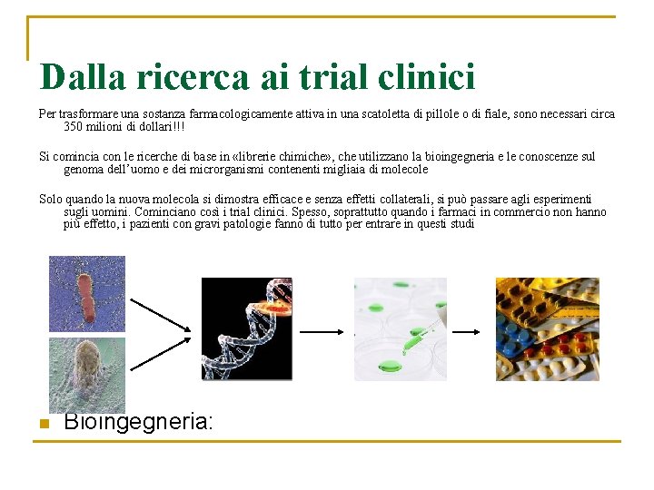 Dalla ricerca ai trial clinici Per trasformare una sostanza farmacologicamente attiva in una scatoletta