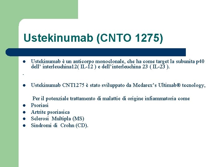 Ustekinumab (CNTO 1275) l Ustekinumab è un anticorpo monoclonale, che ha come target la