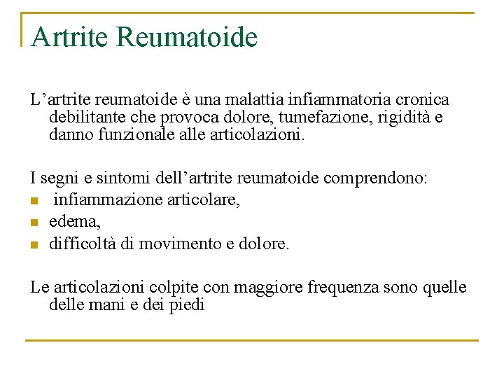 Artrite Reumatoide L’artrite reumatoide è una malattia infiammatoria cronica debilitante che provoca dolore, tumefazione,