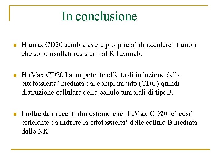  In conclusione n Humax CD 20 sembra avere prorprieta’ di uccidere i tumori