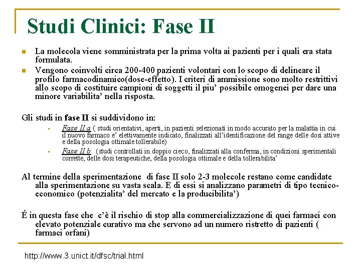 Studi Clinici: Fase II n n La molecola viene somministrata per la prima volta